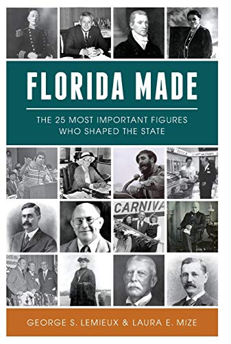 Stock image for Florida Made : The 25 Most Important Figures Who Shaped the State for sale by Better World Books