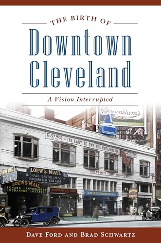 Stock image for The Birth of Downtown Cleveland: A Vision Interrupted for sale by Friendly Books