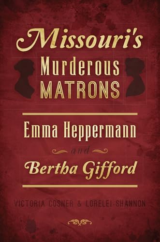 Stock image for Missouris Murderous Matrons: Emma Heppermann and Bertha Gifford (True Crime) for sale by Read&Dream
