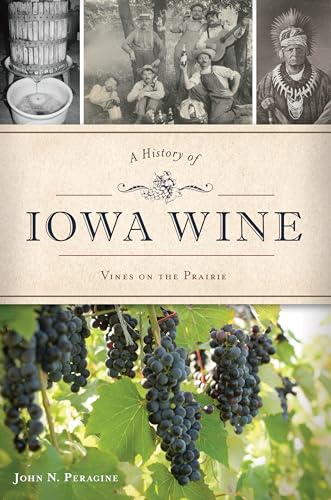 Stock image for A History of Iowa Wine: Vines on the Prairie (American Palate) for sale by Irish Booksellers