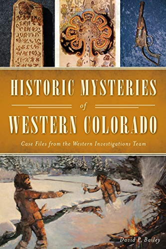 Stock image for Historic Mysteries of Western Colorado: Case Files of the Western Investigations Team (American Chronicles) for sale by Goodwill of Colorado