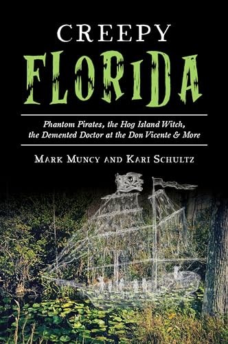 9781467142007: Creepy Florida: Phantom Pirates, the Hog Island Witch, the Demented Doctor at the Don Vicente & More