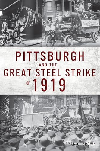 Beispielbild fr Pittsburgh and the Great Steel Strike of 1919 zum Verkauf von Blackwell's
