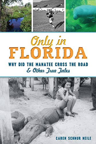 Stock image for Only in Florida: Why Did the Manatee Cross the Road and Other True Tales for sale by ThriftBooks-Dallas