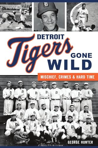 Stock image for Detroit Tigers Gone Wild: Mischief, Crimes and Hard Time (Sports) for sale by Books Unplugged