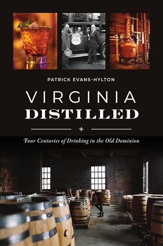 Stock image for Virginia Distilled : Four Centuries of Drinking in the Old Dominion for sale by Better World Books