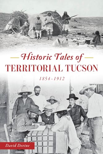 Imagen de archivo de Historic Tales of Territorial Tucson: 1854-1912 (American Chronicles) a la venta por ZBK Books