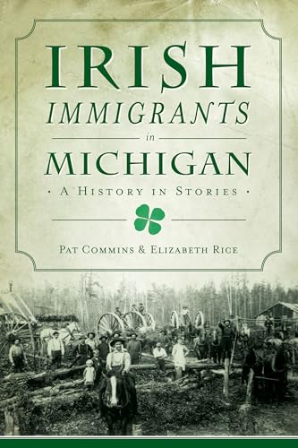 

Irish Immigrants in Michigan: A History in Stories (American Heritage)