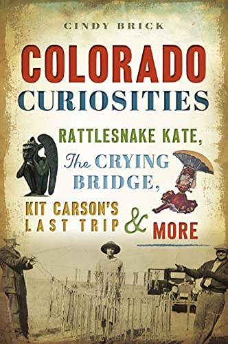 Imagen de archivo de Colorado Curiosities: Rattlesnake Kate, the Crying Bridge, Kit Carson's Last Trip and More a la venta por ThriftBooks-Atlanta