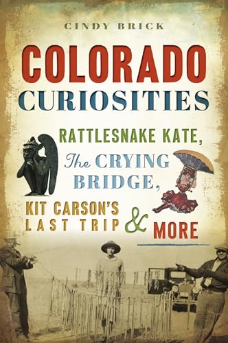 Stock image for Colorado Curiosities: Rattlesnake Kate, the Crying Bridge, Kit Carson's Last Trip and More for sale by ThriftBooks-Atlanta