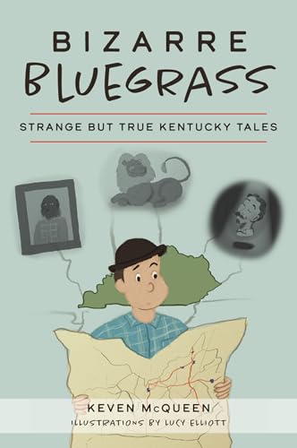 9781467146784: Bizarre Bluegrass: Strange but True Kentucky Tales