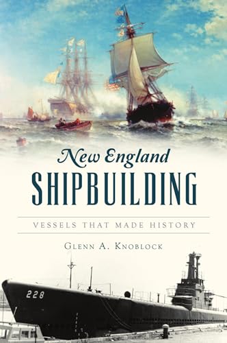 Stock image for New England Shipbuilding: Vessels That Made History for sale by ThriftBooks-Atlanta