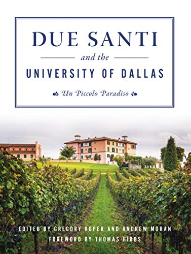 Beispielbild fr Due Santi and the University of Dallas: Un Piccolo Paradiso (Campus History) zum Verkauf von HPB-Red