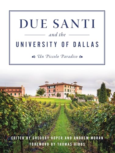 Stock image for Due Santi and the University of Dallas: Un Piccolo Paradiso (Campus History) for sale by HPB-Red