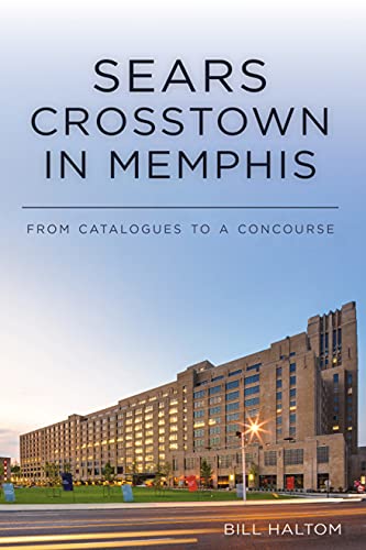 Stock image for Sears Crosstown in Memphis: From Catalogues to a Concourse for sale by ThriftBooks-Atlanta
