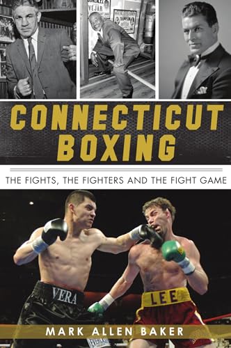 Stock image for Connecticut Boxing: The Fights, The Fighters and The Fight Game (Sports) for sale by SecondSale