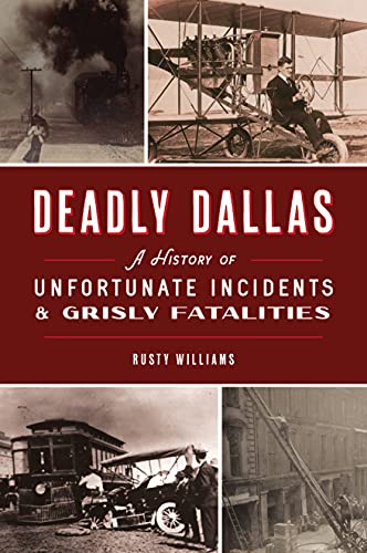 Imagen de archivo de Deadly Dallas: A History of Unfortunate Incidents and Grisly Fatalities a la venta por ThriftBooks-Atlanta