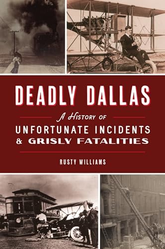 Stock image for Deadly Dallas: A History of Unfortunate Incidents and Grisly Fatalities for sale by ThriftBooks-Atlanta