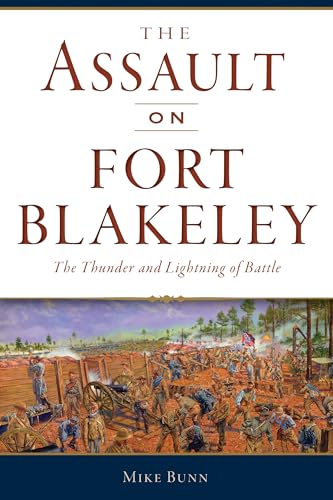 Stock image for The Assault on Fort Blakeley: The Thunder and Lightning of Battle for sale by ThriftBooks-Reno