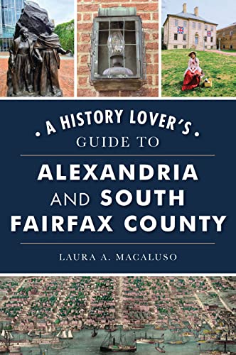 Beispielbild fr A History Lover's Guide to Alexandria and South Fairfax County zum Verkauf von Blackwell's