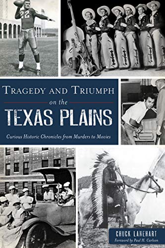 9781467149037: Tragedy and Triumph on the Texas Plains: Curious Historic Chronicles from Murders to Movies