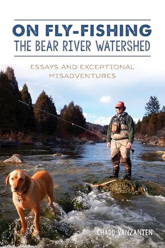 Stock image for On Fly-Fishing the Bear River Watershed: Essays and Exceptional Misadventures for sale by HPB Inc.