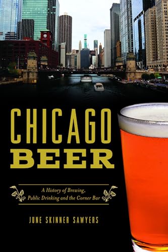 Stock image for Chicago Beer: A History of Brewing, Public Drinking and the Corner Bar (American Palate) for sale by Open Books