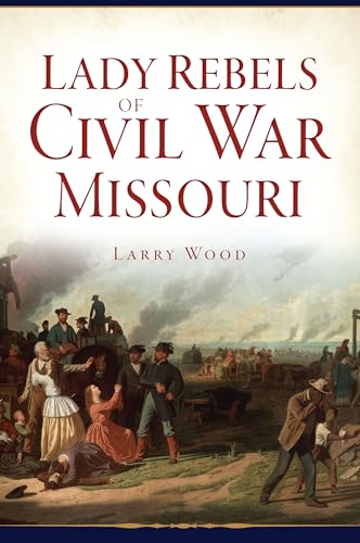 Beispielbild fr Lady Rebels of Civil War Missouri zum Verkauf von Blackwell's