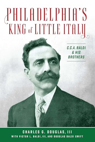 Imagen de archivo de Philadelphia's King of Little Italy: C.C.A. Baldi & His Brothers (American Heritage) a la venta por ZBK Books