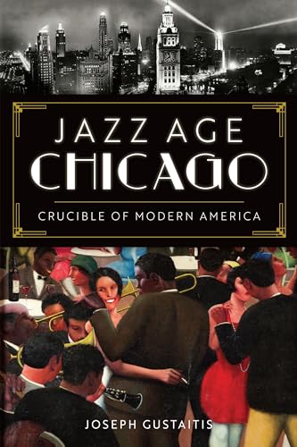 Stock image for Jazz Age Chicago : Crucible of Modern America for sale by Better World Books