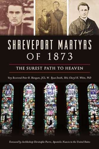 Beispielbild fr Shreveport Martyrs of 1873: The Surest Path to Heaven zum Verkauf von Once Upon A Time Books