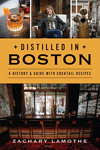 Stock image for Distilled in Boston : A History and Guide with Cocktail Recipes for sale by Better World Books
