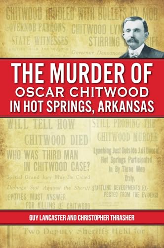 Stock image for The Murder of Oscar Chitwood in Hot Springs, Arkansas for sale by Blackwell's
