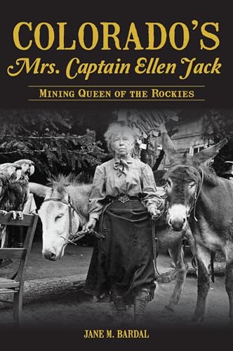 

Colorado's Mrs. Captain Ellen Jack : Mining Queen of the Rockies