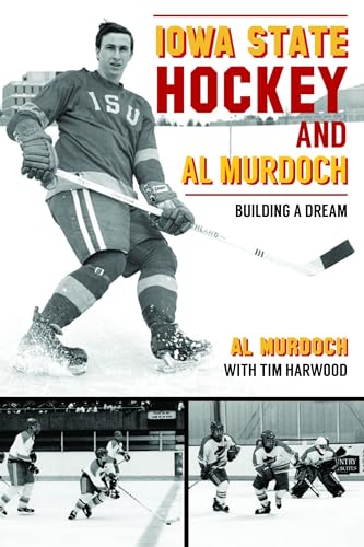 Stock image for Iowa State Hockey and Al Murdoch : Building a Dream for sale by GreatBookPrices