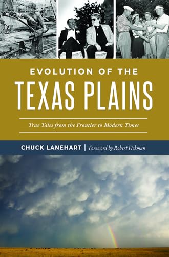 

Evolution of the Texas Plains : True Tales from the Frontier to Modern Times