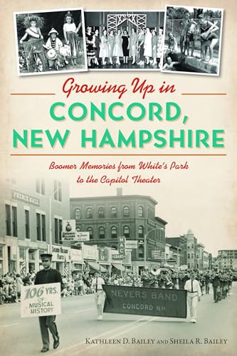 Stock image for Growing Up in Concord, New Hampshire: Boomer Memories from White's Park to the Capitol Theater for sale by ThriftBooks-Atlanta