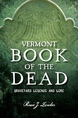 Imagen de archivo de Vermont Book of the Dead: Graveyard Legends and Lore (No Series (Generic)) [Paperback] Zwicker, Roxie J. a la venta por Lakeside Books