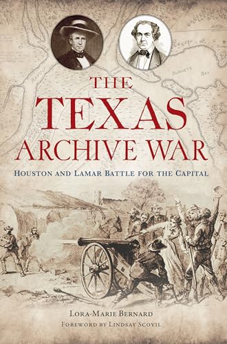 Stock image for The Texas Archive War: Houston and Lamar Battle for the Capital [Paperback] Bernard, Lora-Marie and Scovil, Lindsay for sale by Lakeside Books