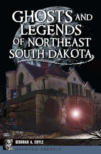 

Ghosts and Legends of Northeast South Dakota (Haunted America)
