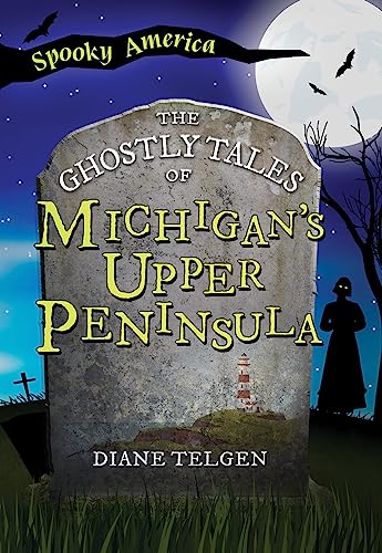 Stock image for The Ghostly Tales of Michigan's Upper Peninsula (Spooky America) [Paperback] Telgen, Diane for sale by Lakeside Books