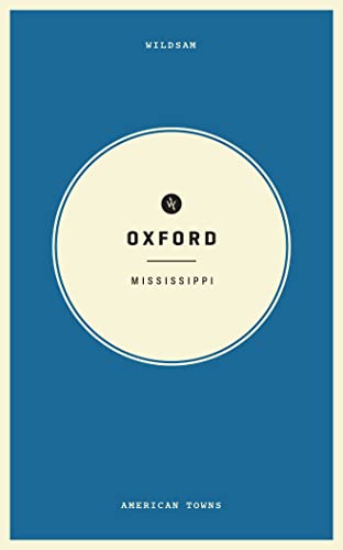 Imagen de archivo de Wildsam Field Guides: Oxford, Mississippi a la venta por ThriftBooks-Dallas