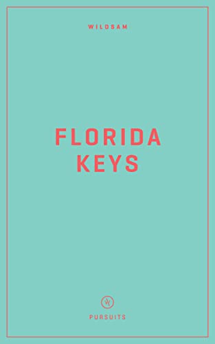 Imagen de archivo de Wildsam Field Guides: Florida Keys (Wildsam American Pursuits) a la venta por California Books
