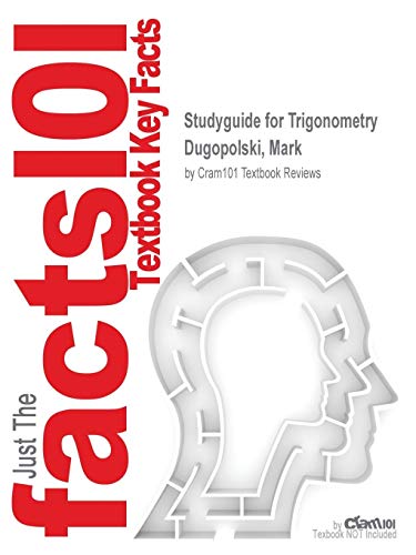 Studyguide for Trigonometry by Dugopolski, Mark, ISBN 9780321644756 (9781467273756) by Cram101 Textbook Reviews