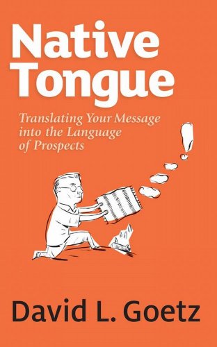 Native Tongue: Translating Your Message into the Language of Prospects (9781467501637) by David L. Goetz