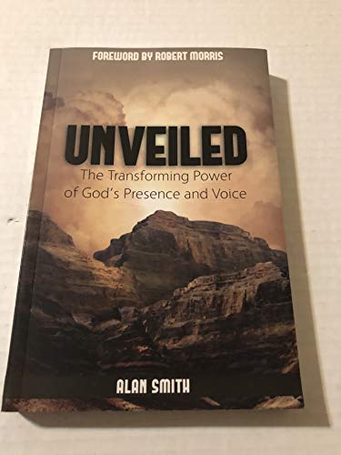 Imagen de archivo de Unveiled, the Transforming Power of God's Presence and Voice a la venta por Your Online Bookstore