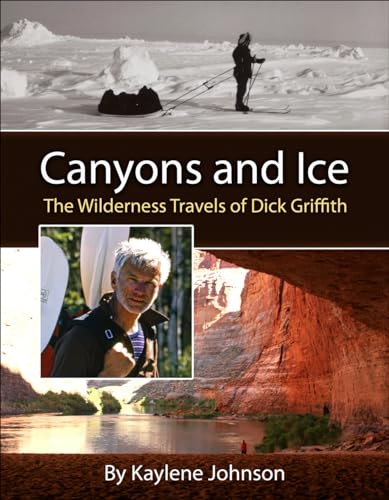 Beispielbild fr Canyons and Ice: The Wilderness Travels of Dick Griffith zum Verkauf von HPB-Diamond