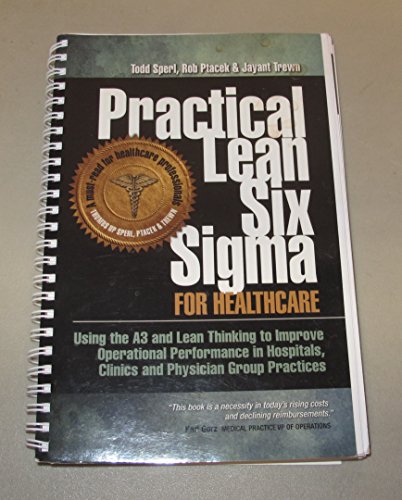 Beispielbild fr Practical Lean Six Sigma for Healthcare - Using the A3 and Lean Thinking to Improve Operational Performance in Hospitals, Clinics, and Physician Group Practices zum Verkauf von BooksRun