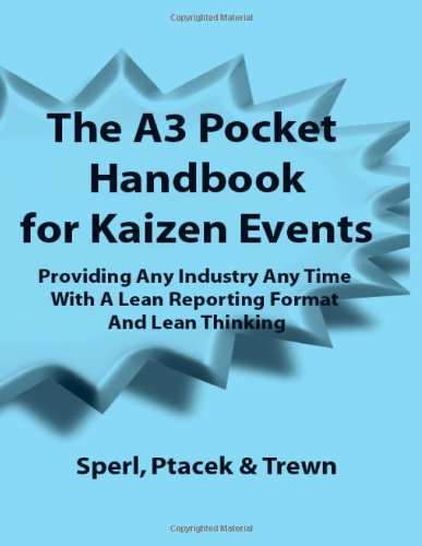Stock image for The A3 Pocket Handbook for Kaizen Events - Providing Any Industry Any Time With A Lean Reporting Format and Lean Thinking for sale by Revaluation Books