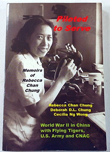 Stock image for Piloted to Serve: Memoirs of Rebecca Chan Chung, World War II in China with Flying Tigers, U.S. Army and CNAC for sale by HPB-Ruby